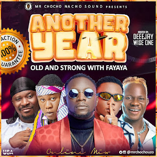 TMAQTALK MIXTAPE: Deejay Wise One X Mr Chocho - ANOTHER YEAR Old & Strong with Fayaya Mix