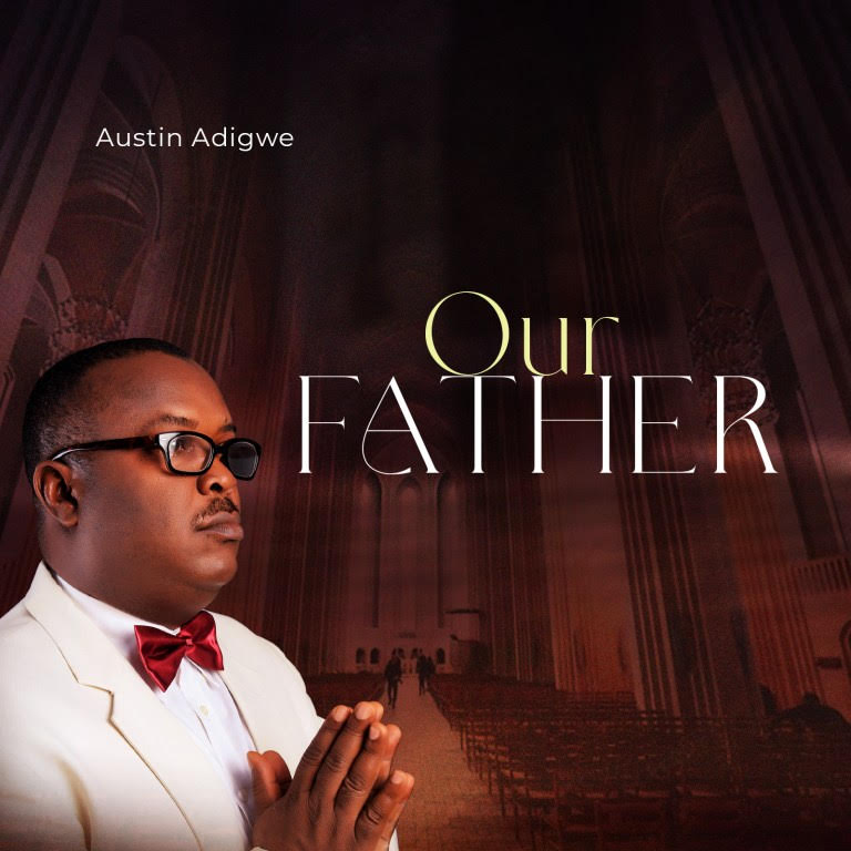 TMAQTALK MUSIC : Austin Adigwe – Our Father