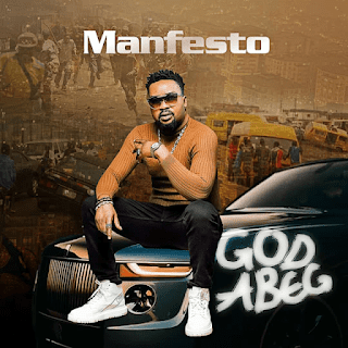 TMAQTALK Music: Manfesto – God Abeg