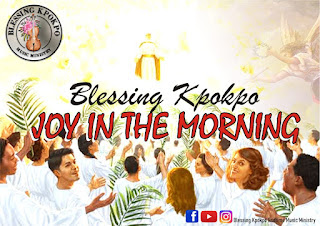 TMAQTALK MUSIC: Blessing Kpokpo - Joy In The Morning