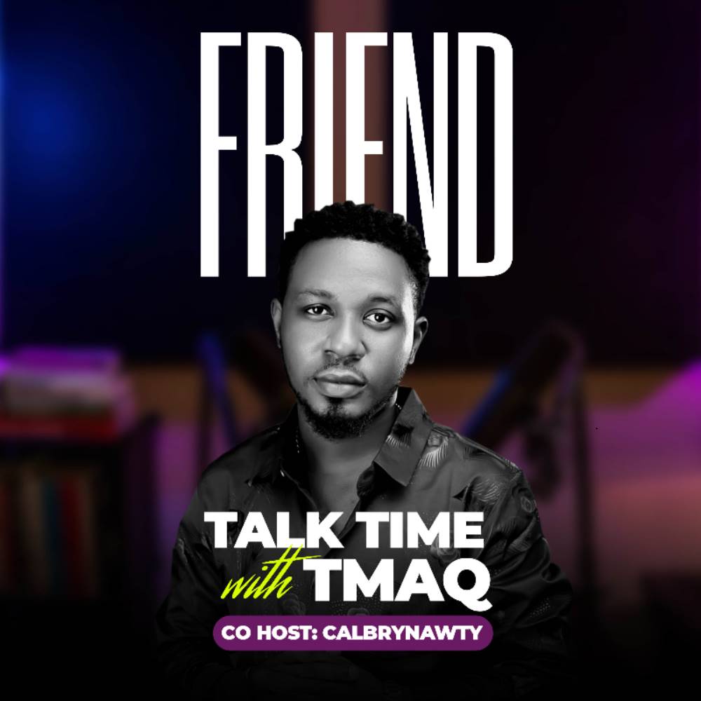 PODCAST: Talk Time With Tmaq - Friend feat Calbrynawty