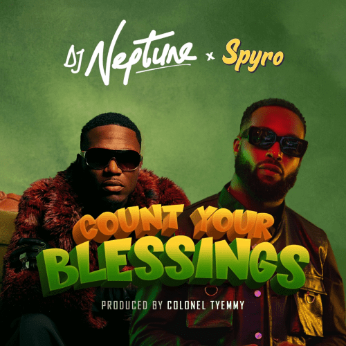 TMAQTALK MUSIC: DJ Neptune & Spyro – Count Your Blessings