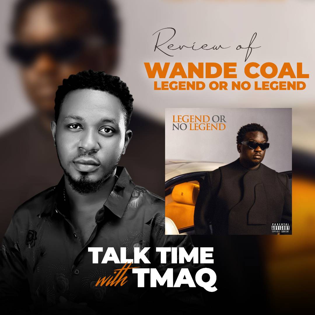Tmaq - Review About Wande Coal Legend or no Legend Album