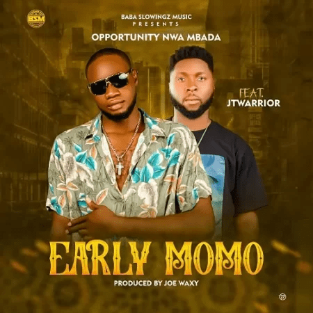 TMAQTALK MUSIC: Opportunity Nwa Mbada Ft. JTwarrior - Early MoMo