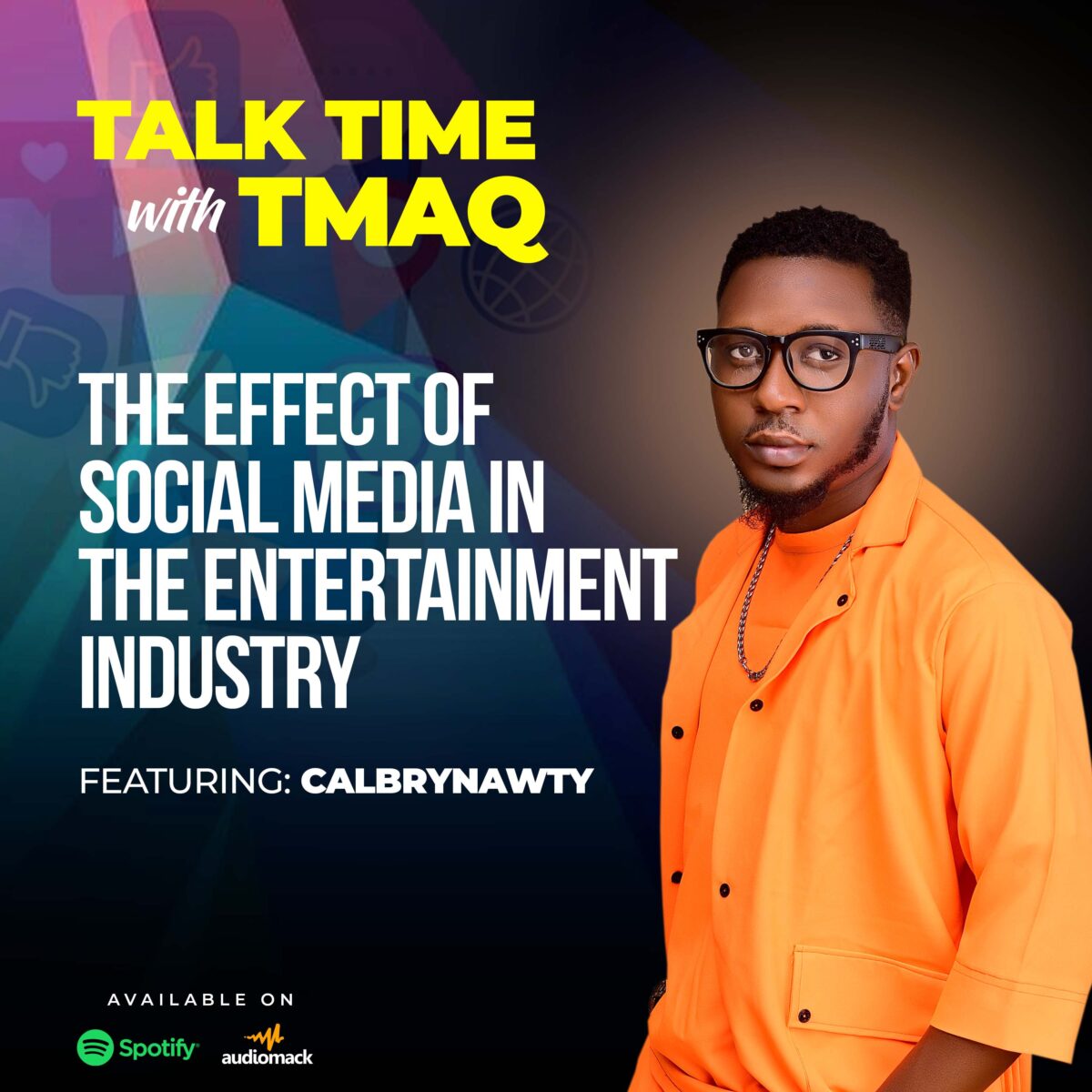 Talk Time with Tmaq: The effect of social media in the entertainment industry featuring calbrynawty