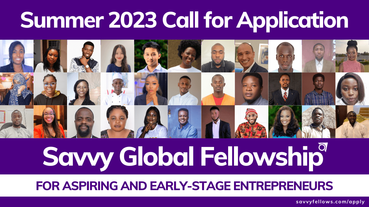 Apply: Summer 2023 Savvy Global Fellowship for Aspiring and Early-Stage Entrepreneurs (Fully-funded Virtual Program)