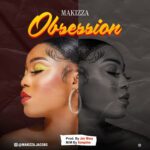 TMAQTALK MUSIC: Makizza – Obsession (Prod. Joe Waxy)