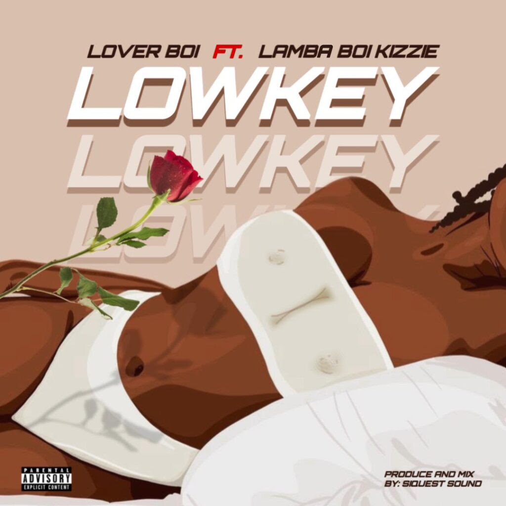 TMAQTALK MUSIC : LoverBoi Ft lambaboi kizzie – Lowkey