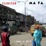 TMAQTALK MUSIC : Eleniyan – Ma Fa