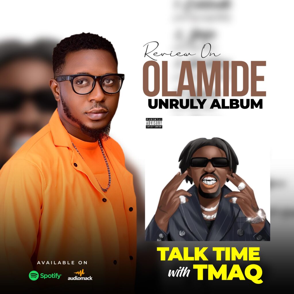 Talk Time With Tmaq  – REVIEW OF Olamide Unruly Album