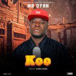 TMAQTALK MUSIC: Mr Dyan – Koo (Prod. Yung King)