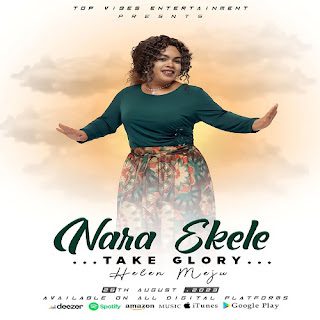 TMAQTALK MUSIC :Helen Meju – Nara Ekele (Take Glory)