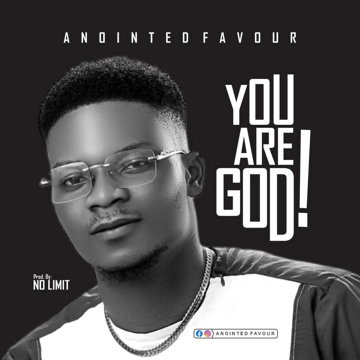 TMAQTALK MUSIC: Anointed Favour - You Are God