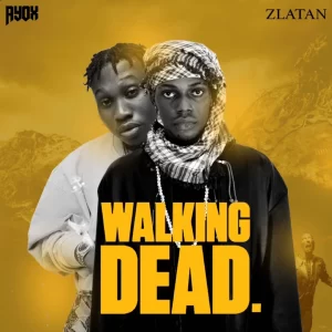 TMAQTALK MUSIC : Ayox – Walking Dead ft. Zlatan