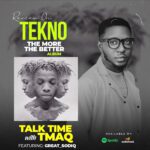 Talk Time With Tmaq – REVIEW OF Tekno album the more the better Feat. Great Sodiq