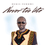 TMAQTALK MUSIC: Denis Fuhnwi – Never Too Late