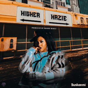 TMAQTALK Music: Sunkanmi - Higher & Hazie