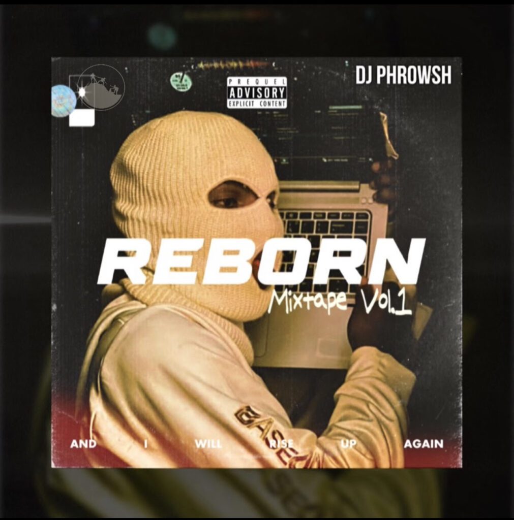 TMAQTALK MUSIC :  DJ Phrowsh – Reborn Mixtape (Vol.1)