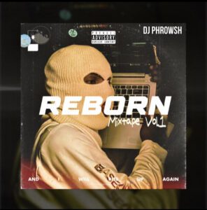 TMAQTALK MUSIC : DJ Phrowsh - Reborn Mixtape (Vol.1)