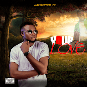 TMAQTALK MUSIC: Kayzeeking Tr - Your Love