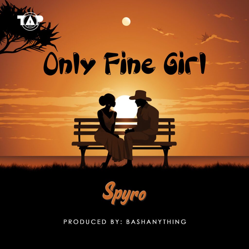 TMAQTALK MUSIC : SPYRO – ONLY FINE GIRL