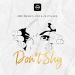 TMAQTALK MUSIC : CMD Music FT. PD2 & Jay Teazer – Don’t Shy