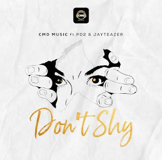 TMAQTALK MUSIC : CMD Music FT. PD2 & Jay Teazer - Don't Shy