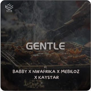 TMAQTALK MUSIC : SYB Ft. Babby x Nwafrika x Mebiloz x Kaystar - Gentle