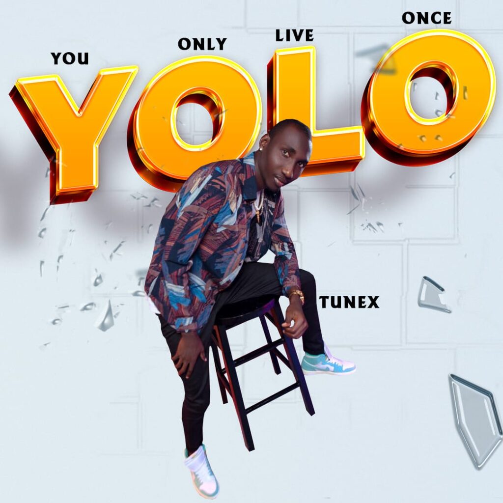 TMAQTALK MUSIC : TUNEX – YOLO (You Only Live Once)