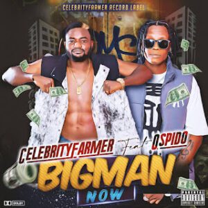 TMAQTALK MUSIC : Celebrity Farmer - Bigman Now Ft. Ospido