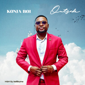 TMAQTALK MUSIC: KONJA BOI - OUTSIDE