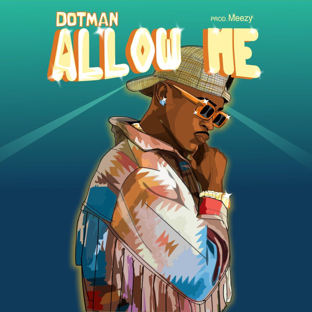 TMAQTALK MUSIC : “DOTMAN – ALLOW ME”