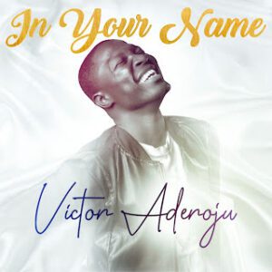 TMAQTALK MUSIC: Victor Aderoju - In Your Name