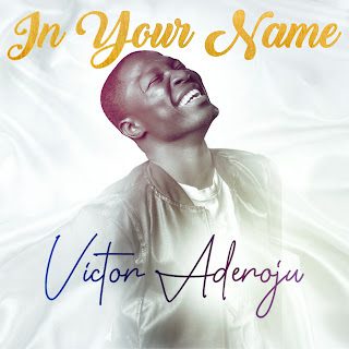 TMAQTALK MUSIC: Victor Aderoju - In Your Name