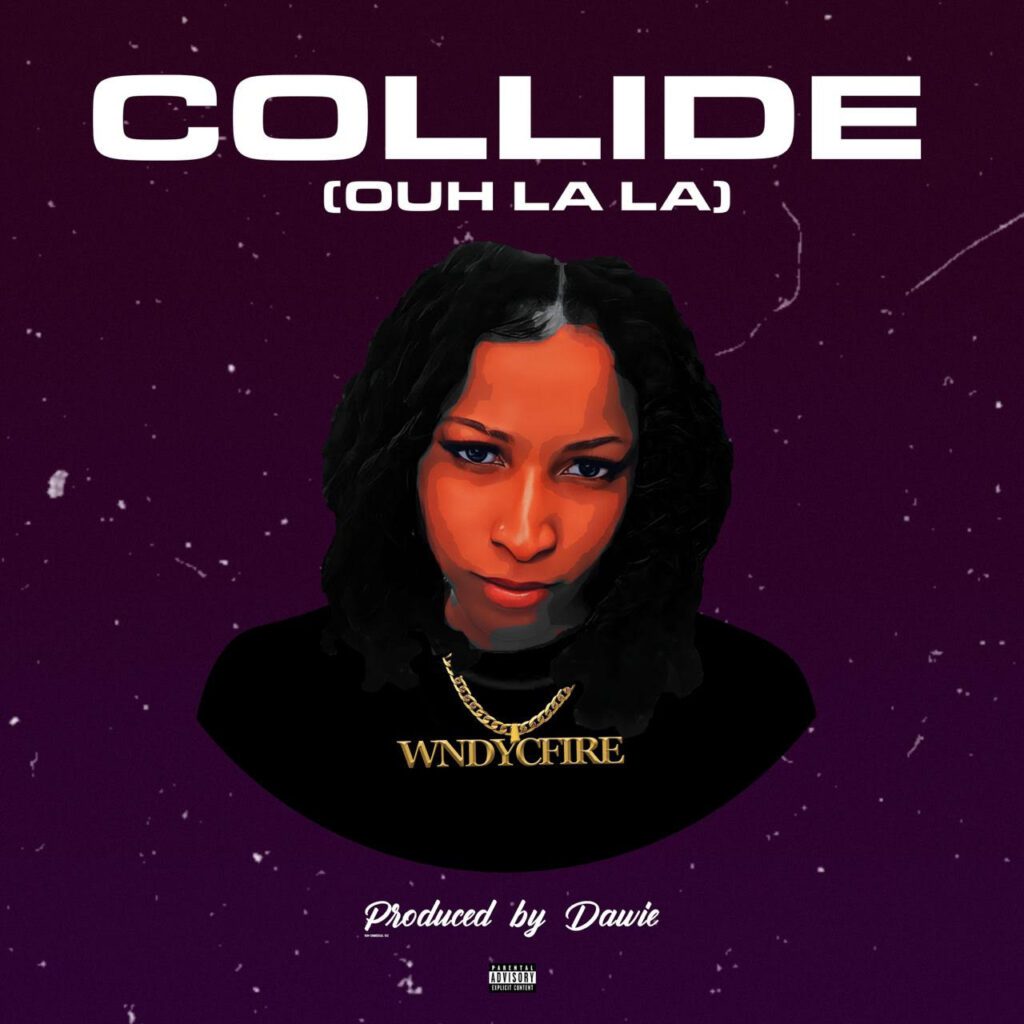 TMAQTALK MUSIC : Wndy Cfire – Collide (Ouh La La)