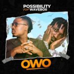 TMAQTALK MUSIC: Possibility Ft. Waveboii – OWO