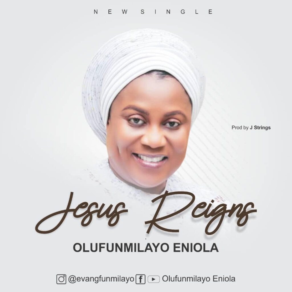 TMAQTALK MUSIC : Olufunmilayo Eniola – Jesus Reigns