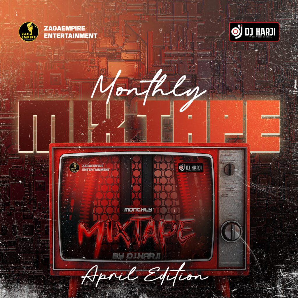 TMAQTALK MUSIC : ZagaEmpire X WF DJ Harji – ZagaEmpire Monthly Mixtape (April 2024 Edition)