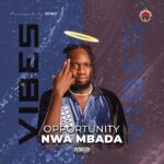 TMAQTALK MUSIC: Opportunity Nwa Mbada – Vibes