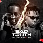 TMAQTALK MUSIC : Attah Living large Ft Twist – Sad Truth