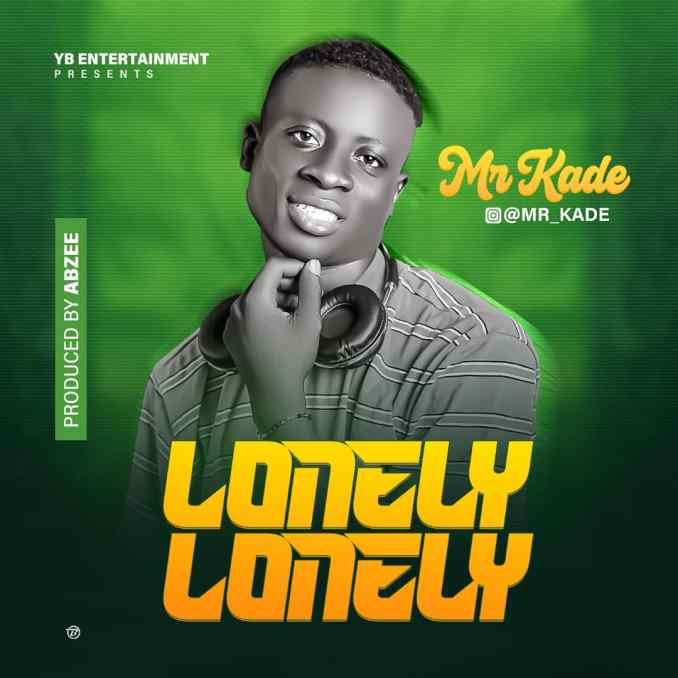 TMAQTALK MUSIC: Mr Kade – Lonely Lonely