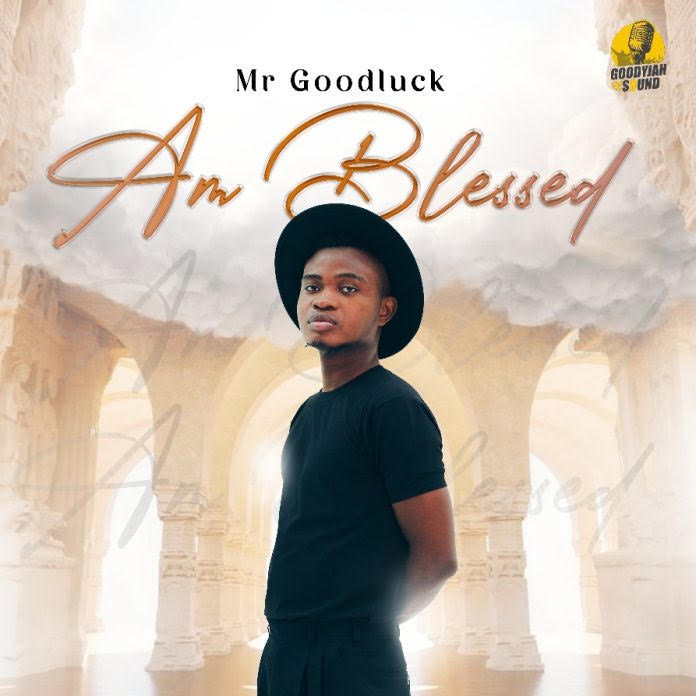 TMAQTALK MUSIC & VISUAL : Mr Goodluck - Am Blessed