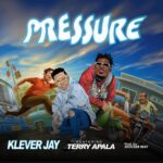 KLEVER JAY RELEASE NEW SINGLE TITLED PRESSURE FEATURING Terry Apala