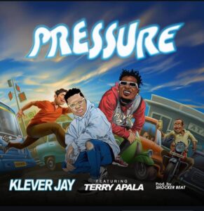 KLEVER JAY RELEASE NEW SINGLE TITLED PRESSURE FEATURING Terry Apala