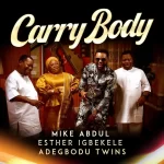  Mike Abdul x Esther Igbekele x Adegbodu Twins – Carry Body