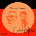 Shegxy x Enakeno – Celebration