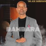 Dr Joe Shirimani – Bambara ft Benny Mayengani