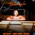 Miss Hilary – Bakuloyile ft. Aubrey Qwana & Mzukulu