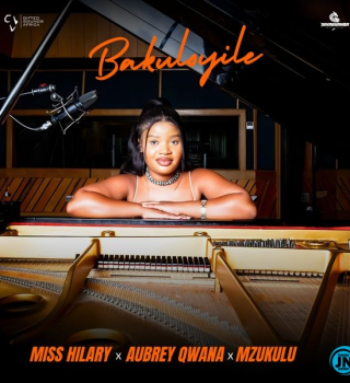 Miss Hilary – Bakuloyile ft. Aubrey Qwana & Mzukulu