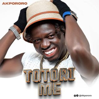 Akpororo – Totori Me